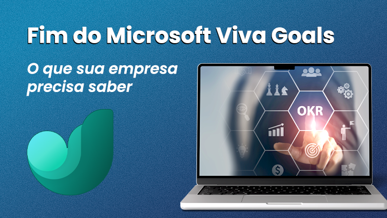 Ilustração sobre o fim do Microsoft Viva Goals, com um notebook ao lado do logo da ferramenta e o texto “O que sua empresa precisa saber”.