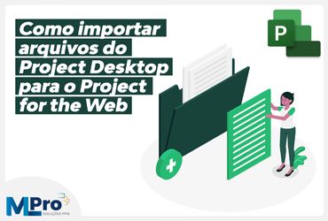 Como importar arquivos do Project Desktop para o Project for the web