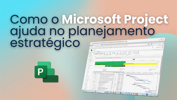 Capa do artigo Como o Microsoft Project ajuda no planejamento estratégico